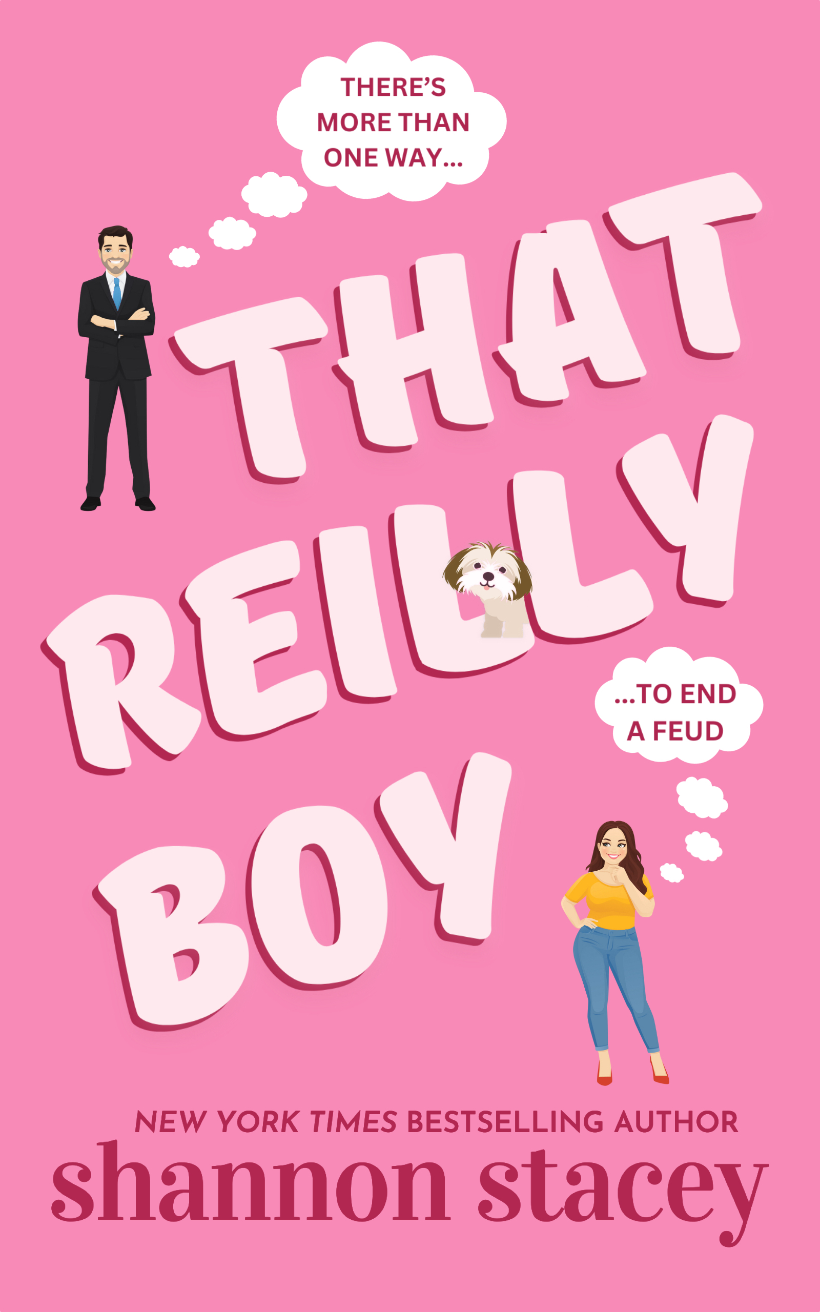 Illustrated cover. Businessman with thought bubble thinking "there's more than one way..." and a brunette in yellow tee and jeans thinking "...to end a feud". A little Shi Tzu peeks out from between the letters in Reilly in the title That Reilly Boy.